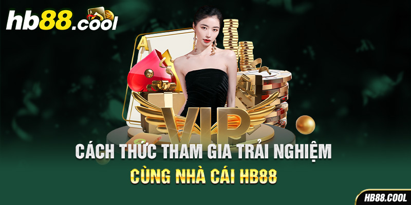 Cách thức tham gia trải nghiệm cùng nhà cái HB88